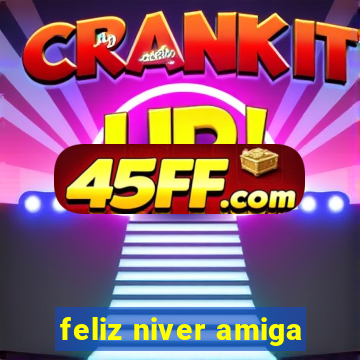 feliz niver amiga